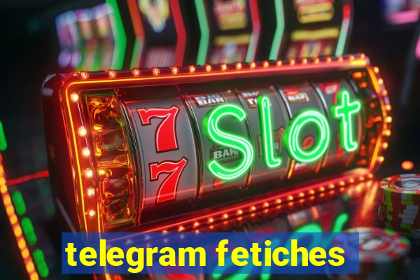 telegram fetiches